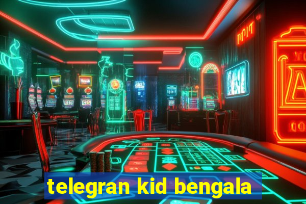 telegran kid bengala